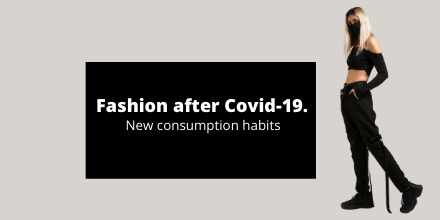 Fashion after Covid-19. New consumption habits