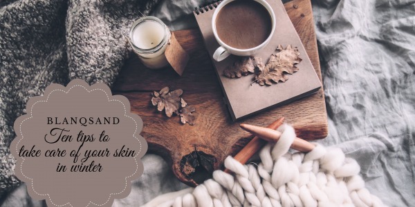The ten tips to take care of your skin in winter
