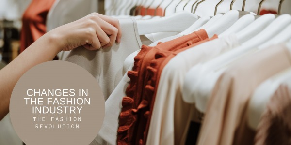 3 CHANGES IN THE FASHION INDUSTRY YOU SHOULD KNOW